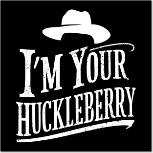 I'm your Huckleberry Doc holiday FAN MADE Posters and Art